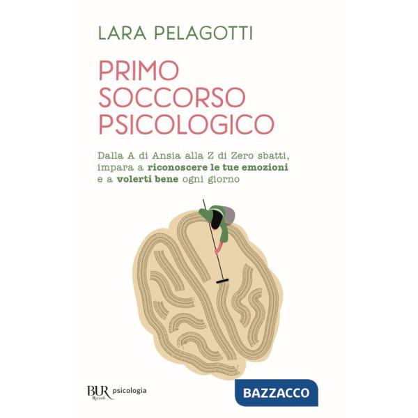 Primo soccorso psicologico. Dalla A di Ansia alla Z di Zero sbatti, impara a riconoscere le tue emozioni e a volerti bene ogni g