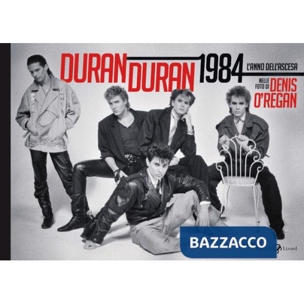 Duran Duran 1984. L'anno dell'ascesa. Ediz. illustrata