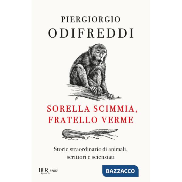 Sorella scimmia, fratello verme. Storie straordinarie di animali, scrittori e scienziati