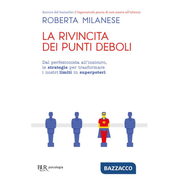 Rivincita dei punti deboli. Dal perferzionista all'insicuro, le strategie per trasformare i nostri limiti in superpoteri (La)
