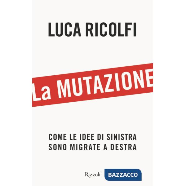 Mutazione. Come le idee di sinistra sono migrate a destra (La)