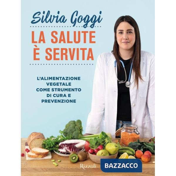 Salute è servita. L'alimentazione vegetale come strumento di cura e prevenzione (La)