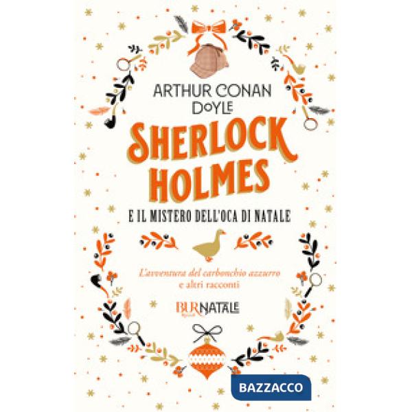 Sherlock Holmes e il mistero dell'oca di Natale. L'avventura del carbonchio azzurro e altri racconti