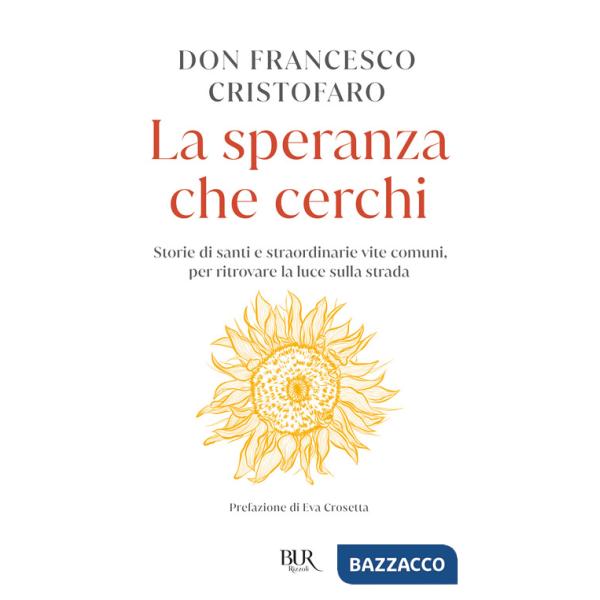 Speranza che cerchi. Storie di santi e straordinarie vite comuni, per ritrovare la luce sulla strada (La)