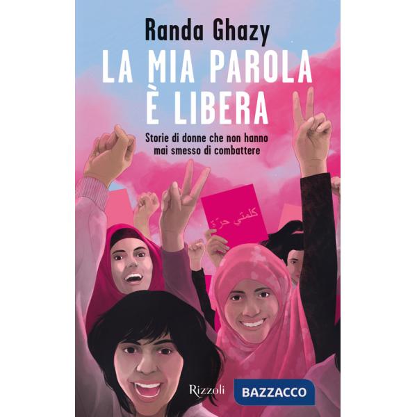 Mia parola è libera. Storie di donne che non hanno mai smesso di combattere (La)