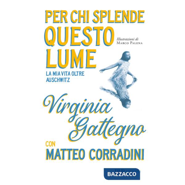 Per chi splende questo lume. La mia vita oltre Auschwitz