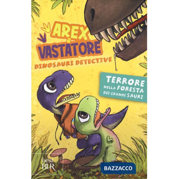Terrore nella foresta dei grandi sauri. Arex e Vastatore, dinosauri detective. Ediz. a colori