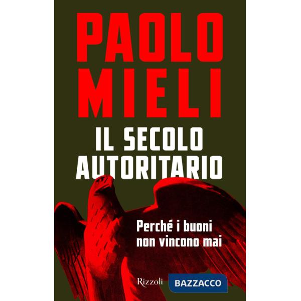 Secolo autoritario. Perché i buoni non vincono mai (Il)