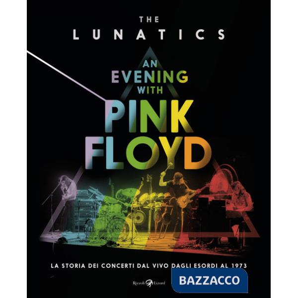 Evening with Pink Floyd. La storia dei concerti dal vivo dagli esordi al 1973. Ediz. illustrata (An)