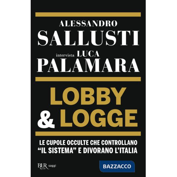 Lobby & logge. Le cupole occulte che controllano «il sistema» e divorano l'Italia