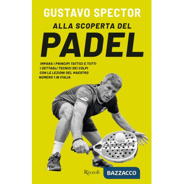 Alla scoperta del padel. Impara i principi tattici e tutti i dettagli tecnici dei colpi con le lezioni del maestro numero 1 in I