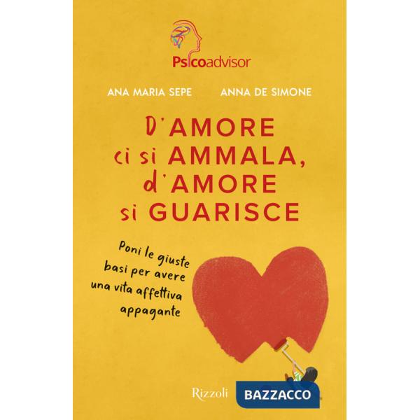 D'amore ci si ammala, d'amore si guarisce. Poni le giuste basi per avere una vita affettiva appagante