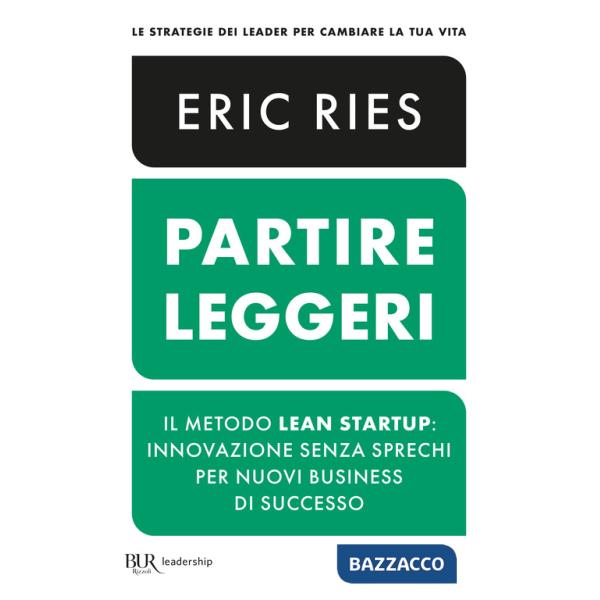 Partire leggeri. Il metodo Lean Startup: innovazione senza sprechi per nuovi business di successo