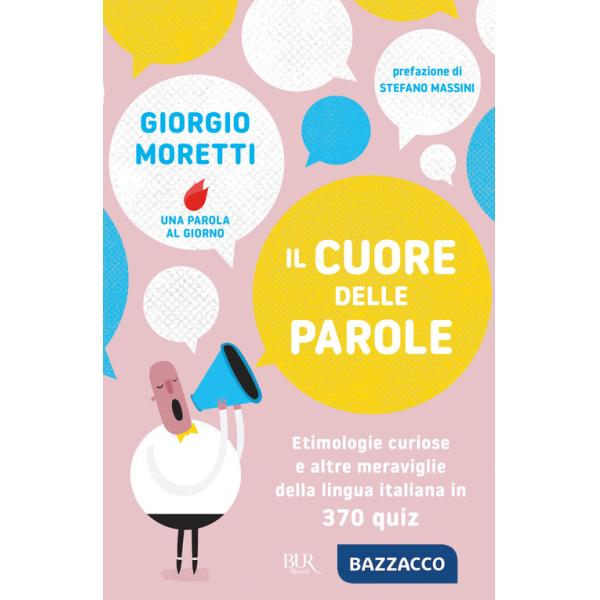 Cuore delle parole. Etimologie curiose e altre meraviglie della lingua italiana in 370 quiz (Il)