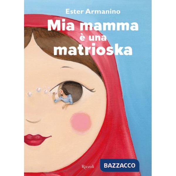 Mia mamma è una matrioska. Ediz. a colori