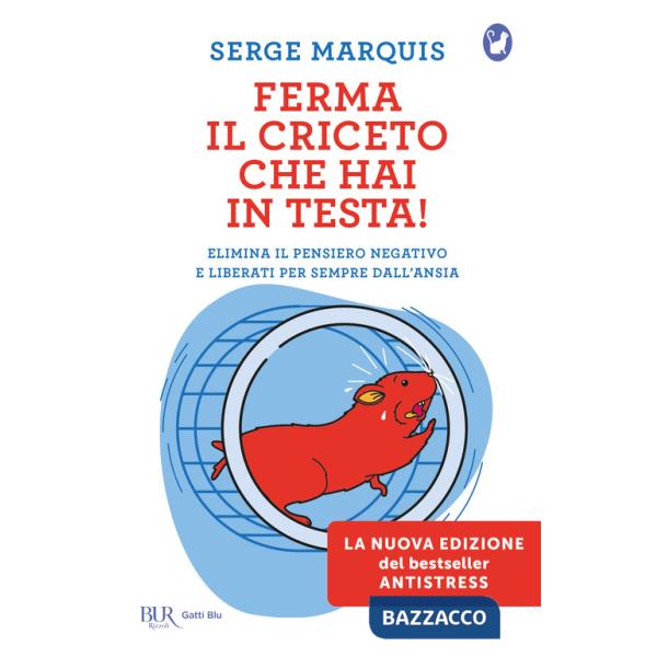 Ferma il criceto che hai in testa! Come eliminare il pensiero negativo e liberarsi per sempre dallo stress