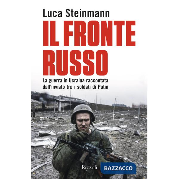 Fronte russo. La guerra in Ucraina raccontata dall'inviato tra i soldati di Putin (Il)