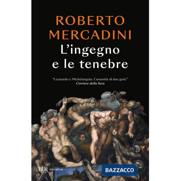 Ingegno e le tenebre. Leonardo e Michelangelo, due geni rivali nel cuore oscuro del Rinascimento (L')