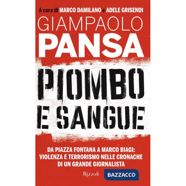Piombo e sangue. Da Piazza Fontana a Marco Biagi: violenza e terrorismo nelle cronache di un grande giornalista