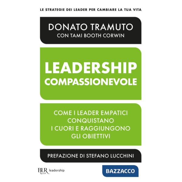 Leadership compassionevole. Come i leader empatici conquistano i cuori e raggiungono gli obiettivi (La)