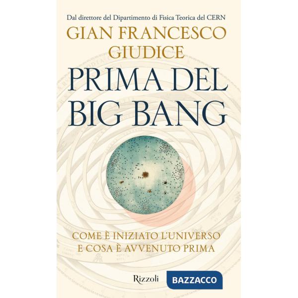 Prima del Big Bang. Come è iniziato l'universo e cosa è avvenuto prima