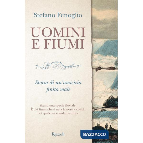Uomini e fiumi. Storia di un'amicizia finita male