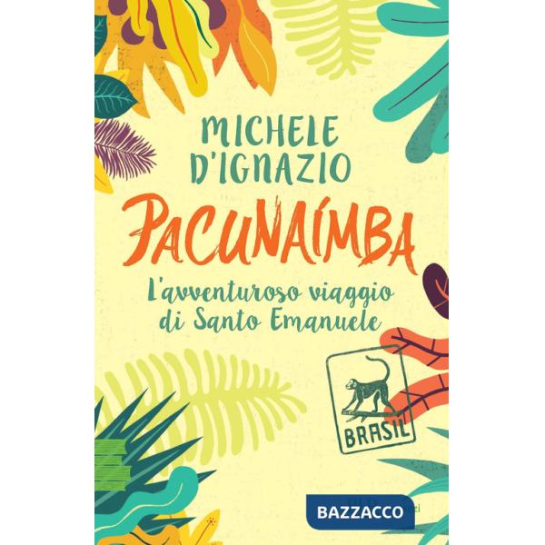 Pacunaímba. L'avventuroso viaggio di Santo Emanuele