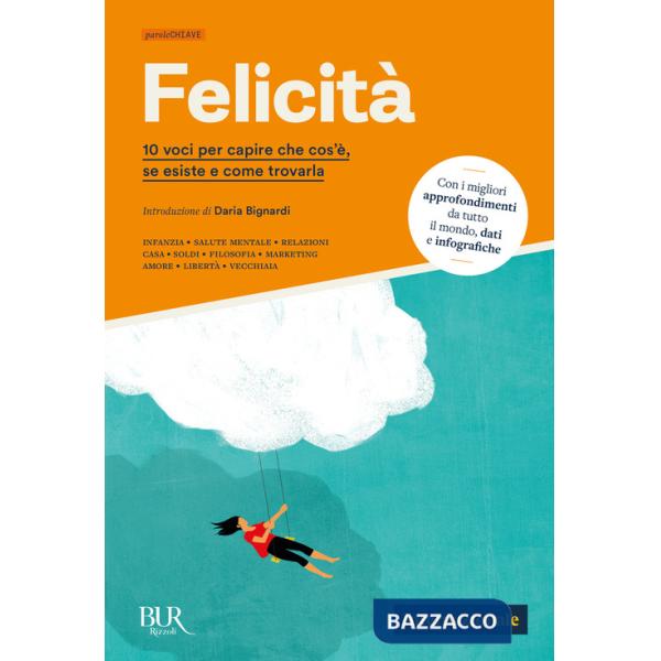Felicità. 10 voci per capire che cos'è, se esiste e come trovarla