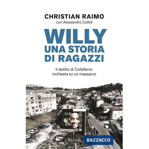 Willy. Una storia di ragazzi. Il delitto di Colleferro: inchiesta su un massacro