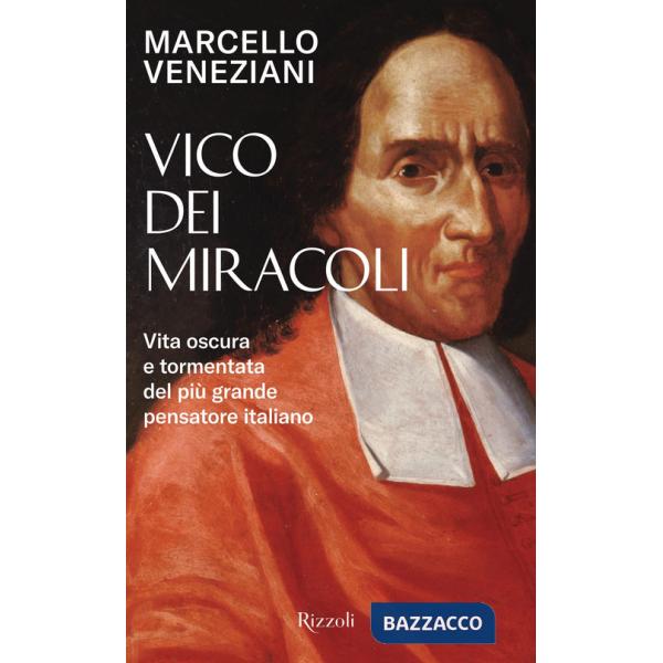 Vico dei miracoli. Vita oscura e tormentata del più grande pensatore italiano