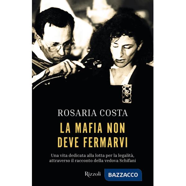 Mafia non deve fermarvi. Una vita dedicata alla lotta per la legalità, attraverso il racconto della vedova Schifani (La)