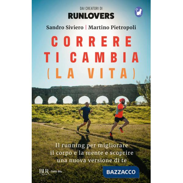 Correre ti cambia (la vita). Il running per migliorare il corpo e la mente e scoprire una nuova versione di te