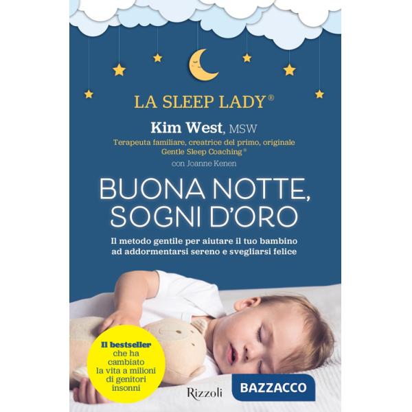 Buonanotte, sogni d'oro. Il metodo gentile per aiutare il tuo bambino ad addormentarsi sereno e svegliarsi felice
