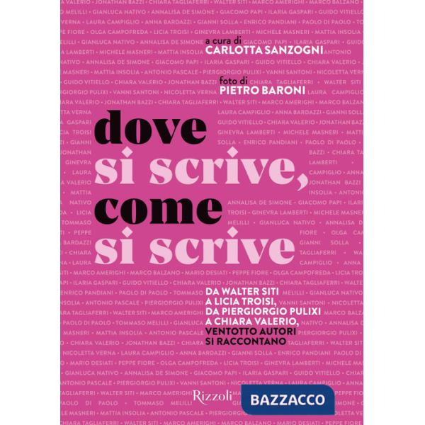 Dove si scrive, come si scrive. Da Walter Siti a Licia Troisi, da Piergiorgio Pulixi a Chiara Valerio, ventotto autori si raccon