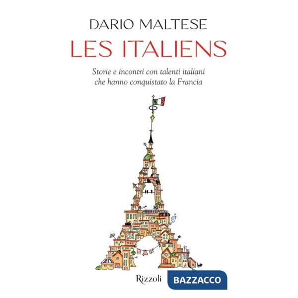 Italiens. Storie e incontri con talenti italiani che hanno conquistato la Francia (Les)