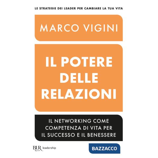 Potere delle relazioni. Il networking come competenza di vita per il successo e il benessere (Il)
