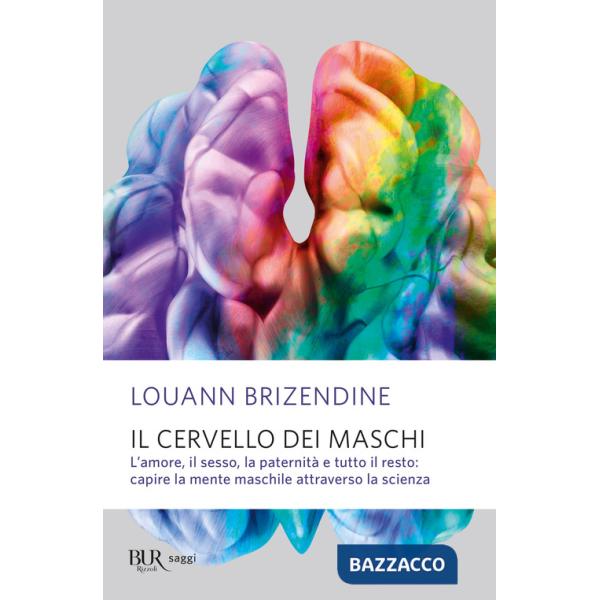 Cervello dei maschi. L'amore, il sesso, la paternità e tutto il resto: capire la mente maschile attraverso la scienza (Il)