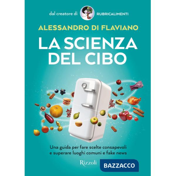 Scienza del cibo. Una guida per fare scelte consapevoli e superare luoghi comuni e fake news (La)