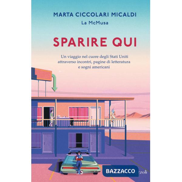 Sparire qui. Un viaggio nel cuore degli Stati Uniti attraverso incontri, pagine di letteratura e sogni americani