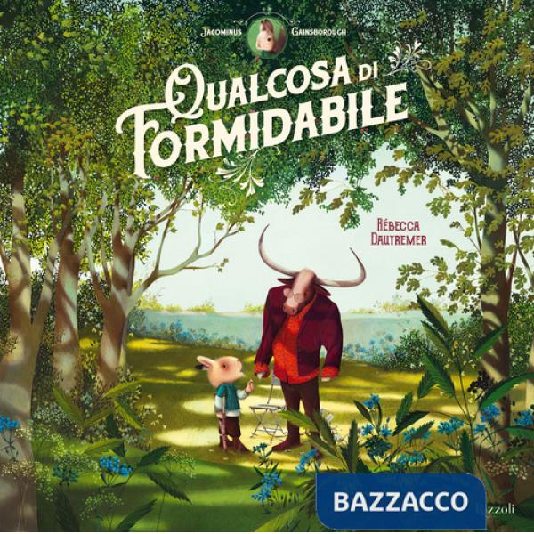 Qualcosa di formidabile. Jacominus Gainsborough