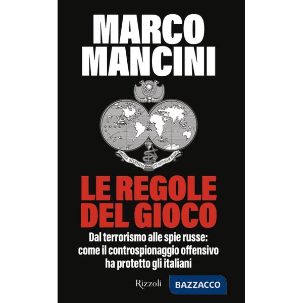 Regole del gioco. Dal terrorismo alle spie russe: come il controspionaggio offensivo ha protetto gli italiani (Le)