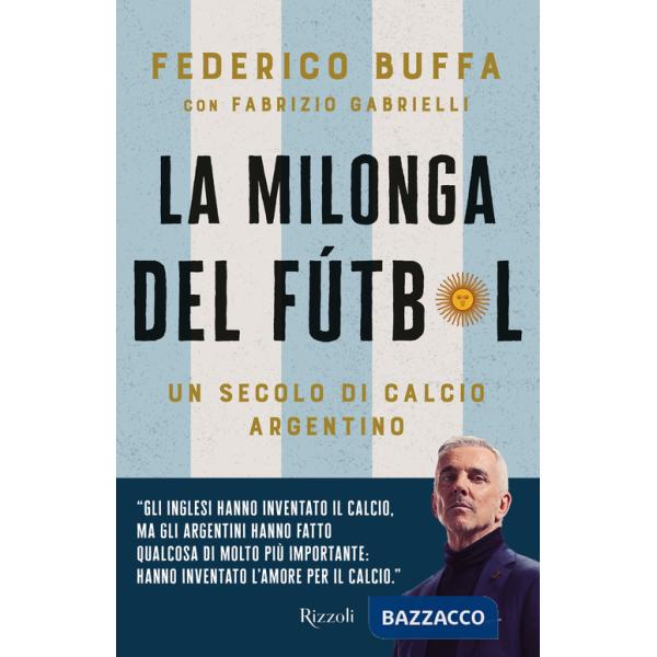Milonga del Fútbol. Un secolo di calcio argentino (La)