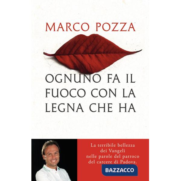 Ognuno fa il fuoco con la legna che ha. La terribile bellezza dei Vangeli nelle parole del parroco del carcere di Padova