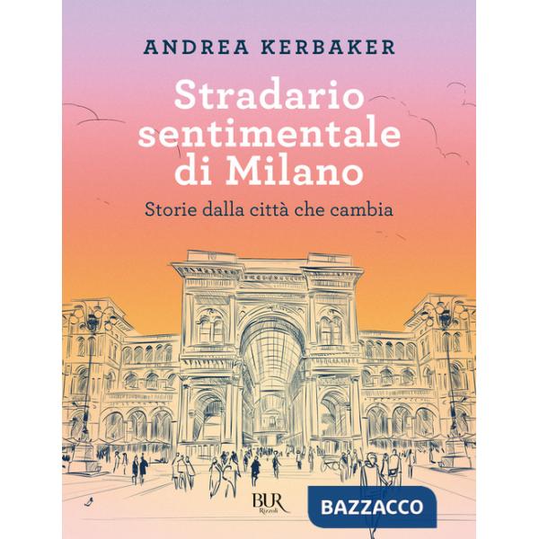 Stradario sentimentale di Milano. Storie dalla città che cambia