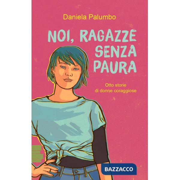Noi, ragazze senza paura. Otto storie di donne coraggiose