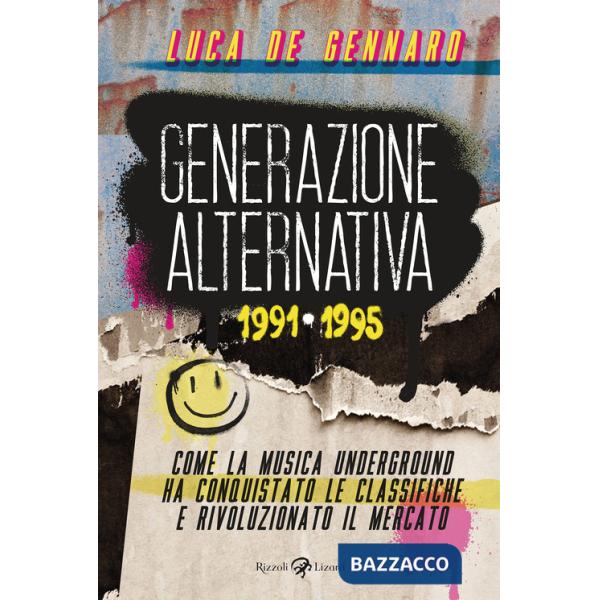 Generazione alternativa 1991-1995. Come la musica underground ha conquistato le classifiche e rivoluzionato il mercato