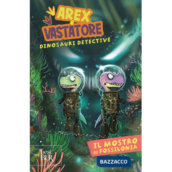 Mostro di Fossilonia. Arex & Vastatore, dinosauri detective (Il)
