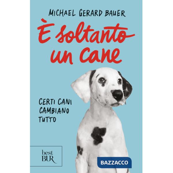 È soltanto un cane. Certi cani cambiano tutto. Nuova ediz.