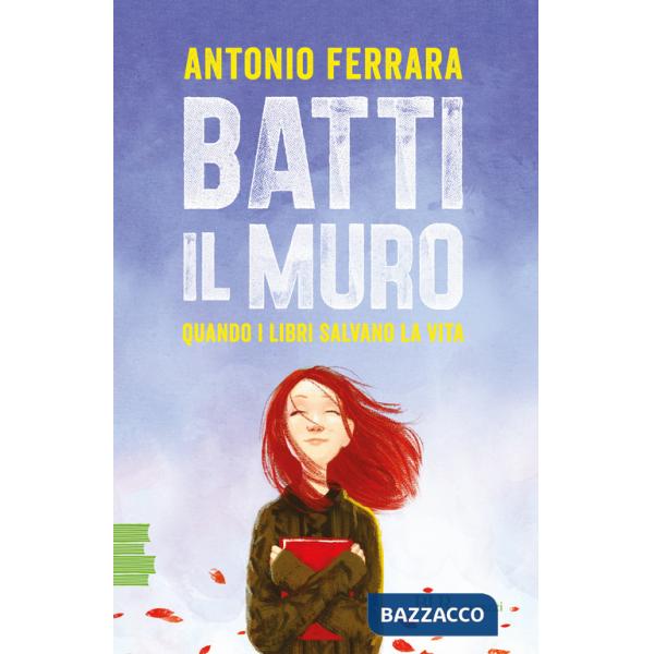 Batti il muro. Quando i libri salvano la vita. Nuova ediz.