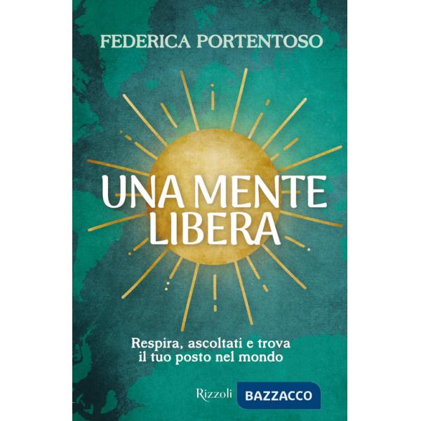 Mente libera. Respira, ascoltati e trova il tuo posto nel mondo (Una)